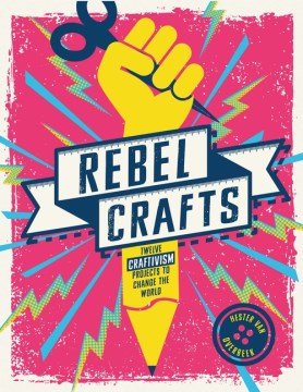 Book jacket for Rebel crafts : 15 craftivism projects to change the world