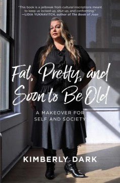Book jacket for Fat, pretty, and soon to be old : a makeover for self and society