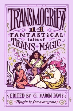 Book jacket for Transmogrify! : 14 fantastical tales of trans magic