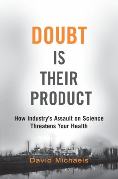 Book jacket for Doubt is their product : how industry's assault on science threatens your health