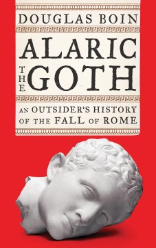 Book jacket for Alaric the Goth : an outsider's history of the fall of Rome