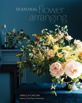Book jacket for Seasonal flower arranging : fill your home with blooms, branches, and foraged materials all year round