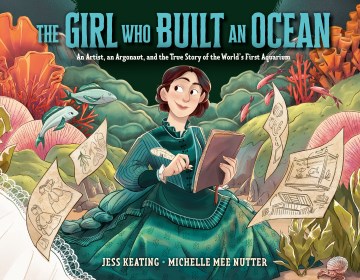 Book jacket for The girl who built an ocean : an artist, an argonaut, and the true story of the world's first aquarium