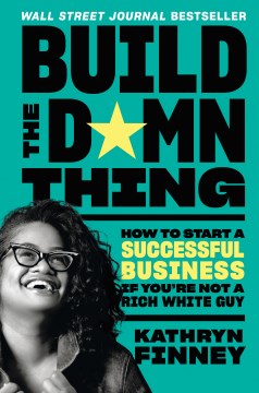 Book jacket for Build the damn thing : how to start a successful business if you're not a rich white guy