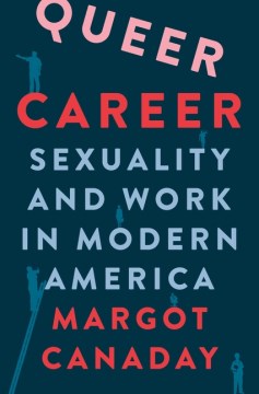 Book jacket for Queer career : sexuality and work in modern America