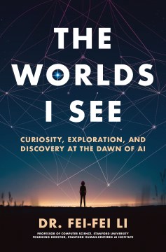 Book jacket for The worlds I see : curiosity, exploration, and discovery at the dawn of AI