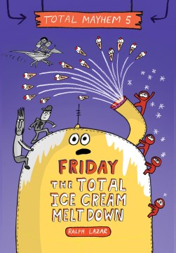 Book jacket for Friday : the total ice cream meltdown