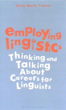Book jacket for Employing linguistics : thinking and talking about careers for linguists