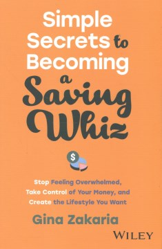 Book jacket for Simple secrets to becoming a saving whiz : stop feeling overwhelmed, take control of your money, and create the lifestyle you want