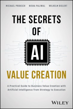 Book jacket for The secrets of AI value creation : practical guide to business value creation with Artificial Intelligence from strategy to execution