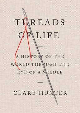 Book jacket for Threads of life : a history of the world through the eye of a needle