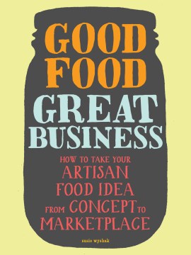 Book jacket for Good food, great business : how to take your artisan food idea from concept to marketplace