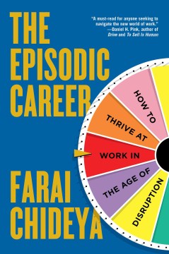 Book jacket for The episodic career : how to thrive at work in the age of disruption