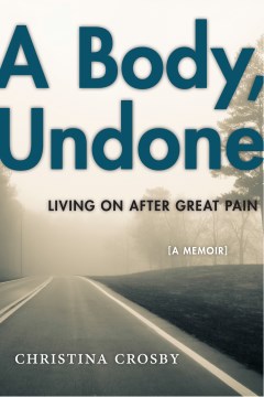 Book jacket for A body, undone : living on after great pain