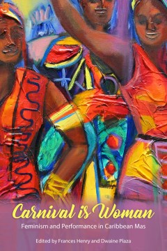 Book jacket for Carnival is woman : feminism and performance in Caribbean mas
