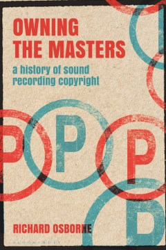 Book jacket for Owning the masters : a history of sound recording copyright