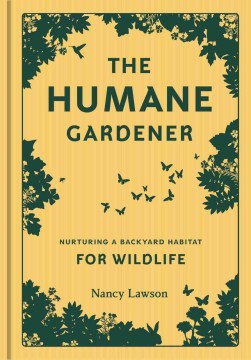 Book jacket for The humane gardener : nurturing a backyard habitat for wildlife