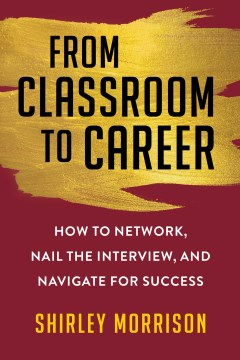 Book jacket for From classroom to career : how to network, nail the interview, and navigate for success