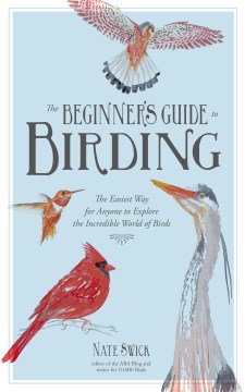 Book jacket for The beginner's guide to birding : the easiest way for anyone to explore the incredible world of birds