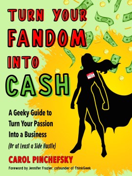 Book jacket for Turn your fandom into cash : a geeky guide to turn your passion into a business (or at least a side hustle)