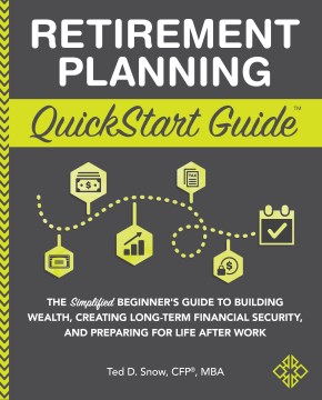 Book jacket for Retirement planning quickstart guide : the simplified beginner's guide to building wealth, creating long-term financial security, and preparing for life after work