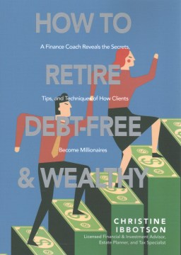 Book jacket for How to retire debt-free & wealthy : a finance coach reveals the secrets, tips, and techniques of how clients become millionaires