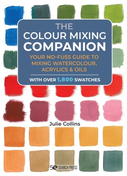 Book jacket for The colour mixing companion : your no-fuss guide to mixing watercolour, acrylics and oils