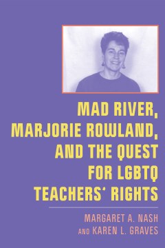 Book jacket for Mad River, Marjorie Rowland, and the quest for LGBTQ teachers' rights