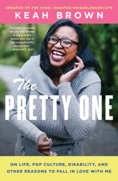 Book jacket for The pretty one : on life, pop culture, disability, and other reasons to fall in love with me