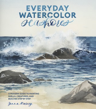 Book jacket for Everyday watercolor seashores : a modern guide to painting shells, creatures, and beaches, step by step