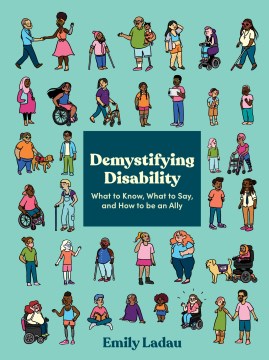 Book jacket for Demystifying disability : what to know, what to say, and how to be an ally