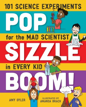 Book Cover: Pop, sizzle, boom!: 101 science experiments for the mad scientist in every kid