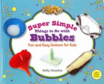 Book Cover: Super simple things to do with bubbles: fun & easy science for kids