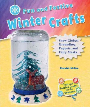 Fun and festive winter crafts : snow globes, groundhog puppets, and fairy masks