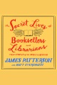 The Secret Lives of Booksellers and Librarians [electronic resource]