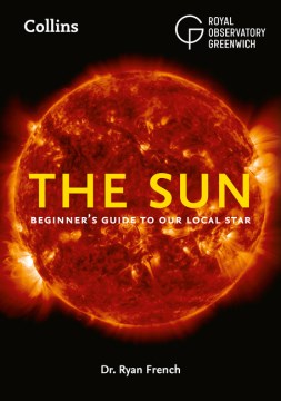 The Sun : beginner's guide to our closest star / Ryan French.