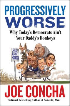 Progressively worse : why today's Democrats ain't your daddy's donkeys