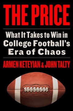 The Price : What It Takes to Win in College Football's Era of Chaos