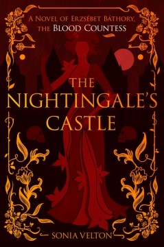 The Nightingale's Castle : A Novel of Erzšbet B̀thory, the Blood Countess