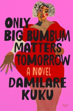 Only big bumbum matters tomorrow : a novel
