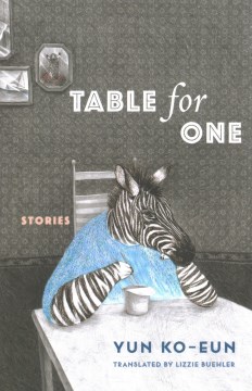 Table for one : stories / Yun Ko-eun ; translated by Lizzie Buehler.