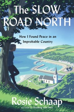 The Slow Road North : How I Found Peace in an Improbable Country