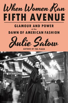 When women ran Fifth Avenue : glamour and power at the dawn of American fashion / Julie Satow.