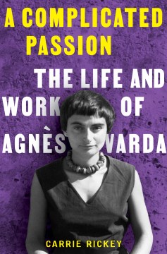 A Complicated Passion : The Life and Work of Agn̈s Varda
