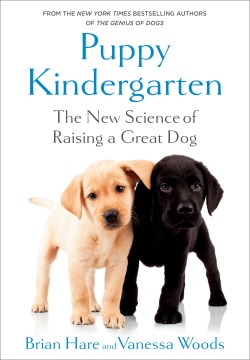 The puppy kindergarten : the new science of raising a great dog