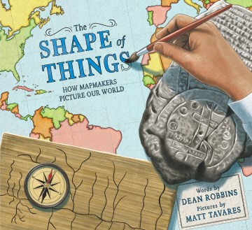 The Shape of Things : How Mapmakers Picture Our World