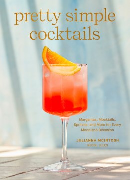 Pretty simple cocktails / Margaritas, Mocktails, Spritzes, and More for Every Mood and Occasion