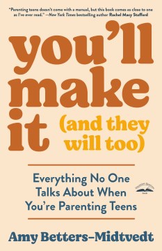 You'll make it (and they will too) : everything no one talks about when you're parenting teens