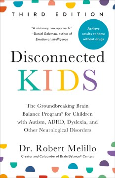 Disconnected Kids : The Groundbreaking Brain Balance Program for Children With Autism, ADHD, Dyslexia, and Other Neurological Disorders