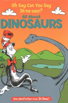 Oh say can you say di-no-saur? / All About Dinosaurs